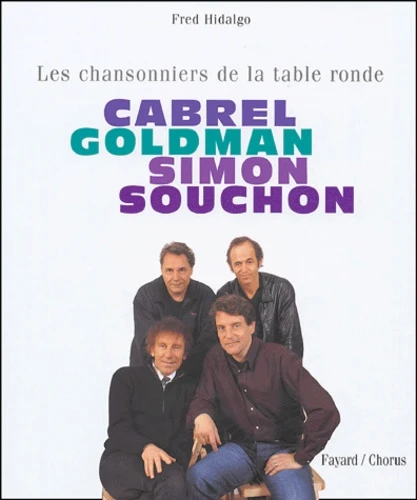 Fred HIDALGO : Les chansonniers de la table ronde CABREL GOLDMAN SIMON SOUCHON