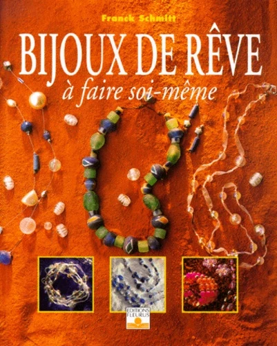 Franck SCHMITT : Bijoux de rêve à faire soi-même